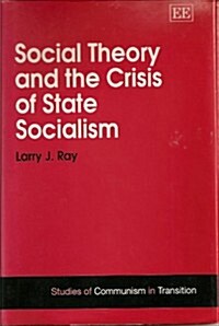 Social Theory and the Crisis of State Socialism (Hardcover)