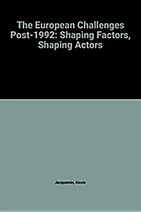 The European Challenges Post-1992 : Shaping Factors, Shaping Actors (Hardcover)