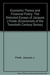 ECONOMIC THEORY AND FINANCIAL POLICY : The Selected Essays of Jacques J. Polak (Hardcover)