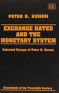 EXCHANGE RATES AND THE MONETARY SYSTEM : Selected Essays of Peter B. Kenen (Hardcover)