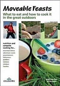Moveable Feasts: What to Eat and How to Cook It in the Great Outdoors (Paperback)