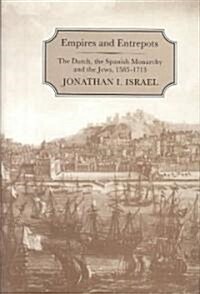 Empires and Entrepots : Dutch, the Spanish Monarchy and the Jews, 1585-1713 (Hardcover)