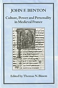 Culture, Power and Personality in Medieval France: John F. Benton (Hardcover)