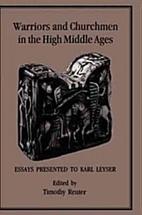 Warriors and Churchmen in the High Middle Ages: Essays Presented to Karl Leyser (Hardcover)