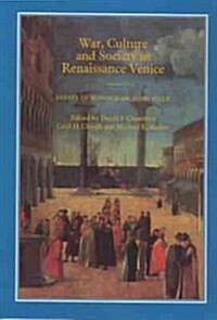 War, Culture and Society in Renaissance Venice : Essays in Honour of John Hale (Hardcover)