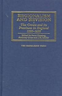 Regionalism and Revision : The Crown and its Provinces in England 1250-1650 (Hardcover)