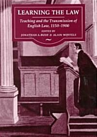 Learning the Law: Teaching and the Transmission of English Law, 1150-1900 (Hardcover)