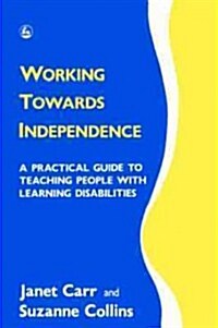 Working Towards Independence : A Practical Guide to Teaching People with Learning Disabilities (Paperback)