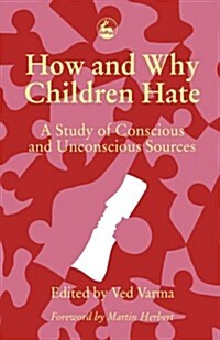 How and Why Children Hate : A Study of Conscious and Unconscious Sources (Paperback)