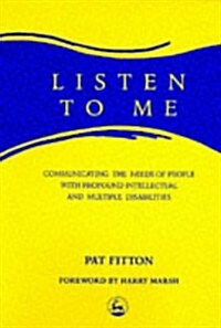 Listen to Me : Communicating the Needs of People with Profound Intellectual and Multiple Disabilities (Paperback)