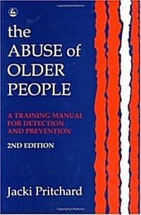 The Abuse of Older People : A Training Manual for Detection and Prevention (Paperback, 2 Revised edition)