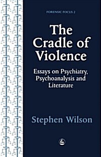 The Cradle of Violence : Essays on Psychiatry, Psychoanalysis and Literature (Paperback)