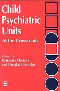 Child Psychiatric Units: At the Crossroads (Paperback)