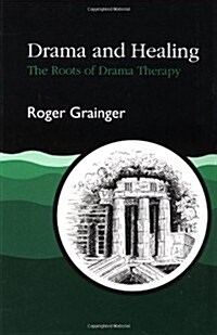 Drama and Healing : The Roots of Drama Therapy (Paperback)