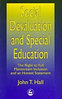 Social Devaluation and Special Education: The Right to Full Mainstream Inclusion and an Honest Statement (Paperback)