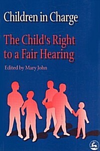 Children in Charge : The Childs Right to a Fair Hearing (Paperback)