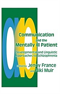 Communication and the Mentally Ill Patient : Developmental and Linguistic Approaches to Schizophrenia (Paperback)