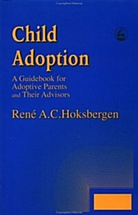 Child Adoption : A Guidebook for Adoptive Parents and Their Advisors (Paperback)