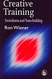 Creative Training : Sociodrama and Team-Building (Paperback)