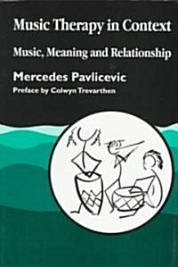 Music Therapy in Context : Music, Meaning and Relationship (Paperback)