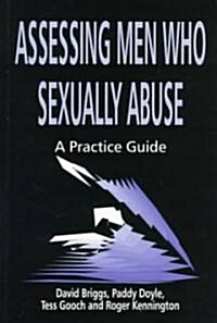 Assessing Men Who Sexually Abuse : A Practice Guide (Paperback)