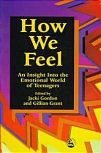 How We Feel : An Insight into the Emotional World of Teenagers (Paperback)