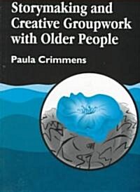 Storymaking and Creative Groupwork with Older People (Paperback)