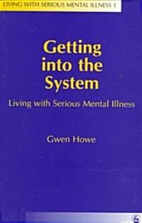 Getting into the System : Living with Serious Mental Illness (Paperback)