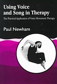 Using Voice and Song in Therapy : The Practical Application of Voice Movement Therapy (Paperback)