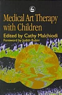 Medical Art Therapy With Children (Hardcover)