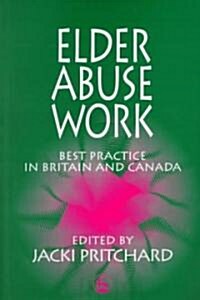 Elder Abuse Work : Best Practice in Britain and Canada (Paperback)