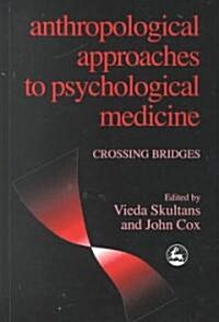 Anthropological Approaches to Psychological Medicine : Crossing Bridges (Paperback)