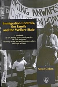 Immigration Controls, the Family and the Welfare State : A Handbook of Law, Theory, Politics and Practice for Local Authority, Voluntary Sector and We (Paperback)