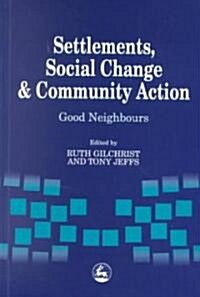Settlements, Social Change and Community Action : Good Neighbours (Paperback)