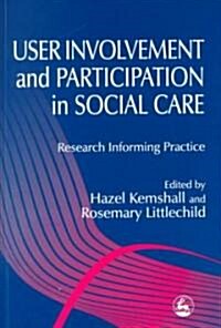 User Involvement and Participation in Social Care : Research Informing Practice (Paperback)