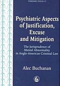Psychiatric Aspects of Justification, Excuse and Mitigation in Anglo-American Criminal Law (Paperback)
