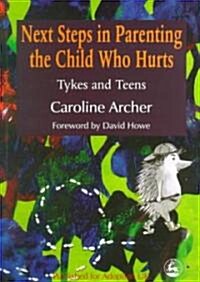 Next Steps in Parenting the Child Who Hurts : Tykes and Teens (Paperback)
