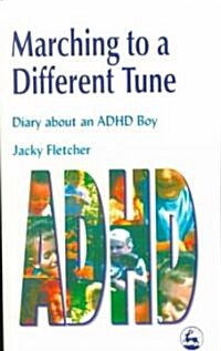 Marching to a Different Tune : Diary About an ADHD Boy (Paperback)