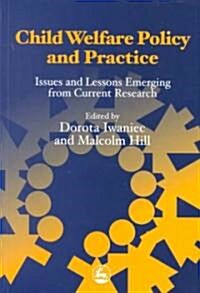 Child Welfare Policy and Practice : Issues and Lessons Emerging from Current Research (Paperback)