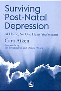 Surviving Post-Natal Depression : At Home, No One Hears You Scream (Paperback)