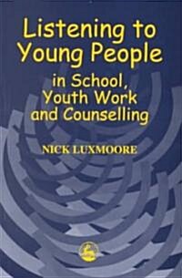 Listening to Young People in School, Youth Work and Counselling (Paperback)