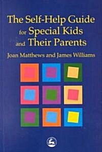 The Self-Help Guide for Special Kids and Their Parents (Paperback)