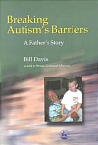 Breaking Autisms Barriers : A Fathers Story (Paperback)