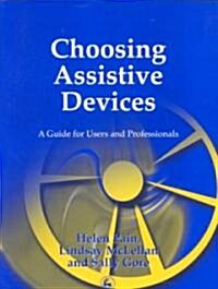 Choosing Assistive Devices : A Guide for Users and Professionals (Paperback)