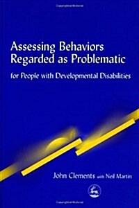 Assessing Behaviors Regarded as Problematic : For People with Developmental Disabilities (Paperback)