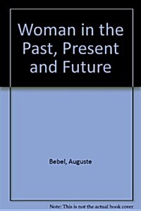Woman in the Past, Present and Future (Hardcover)