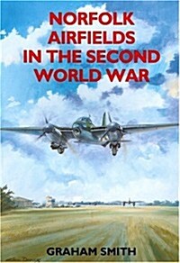 Norfolk Airfields in the Second World War (Paperback)