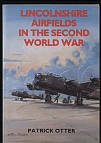 Lincolnshire Airfields in the Second World War (Paperback)
