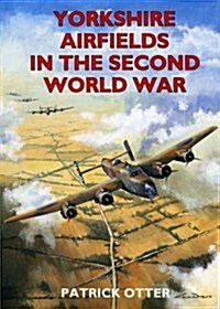 Yorkshire Airfields in the Second World War (Paperback)