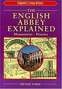 The English Abbey Explained : Monasteries & Priories (Paperback)